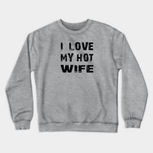 I LOVE MY HOT WIFE Crewneck Sweatshirt